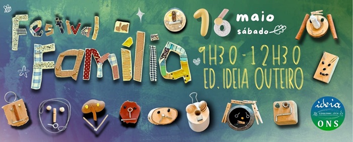 Festival da Família, dia 16 maio, sábado das 9h30 às 12h30 em IDEIA Outeiro